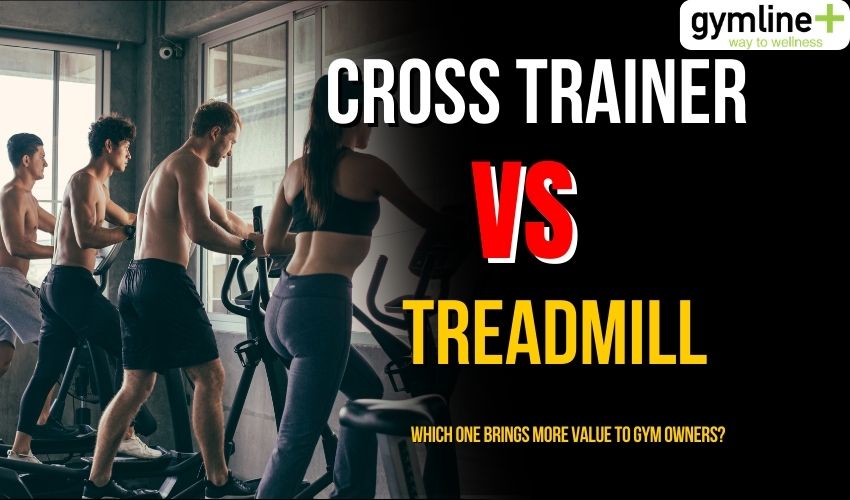 Cross Trainer vs Treadmill: Which One Brings More Value to Gym Owners? Gymline Plus Pvt Ltd